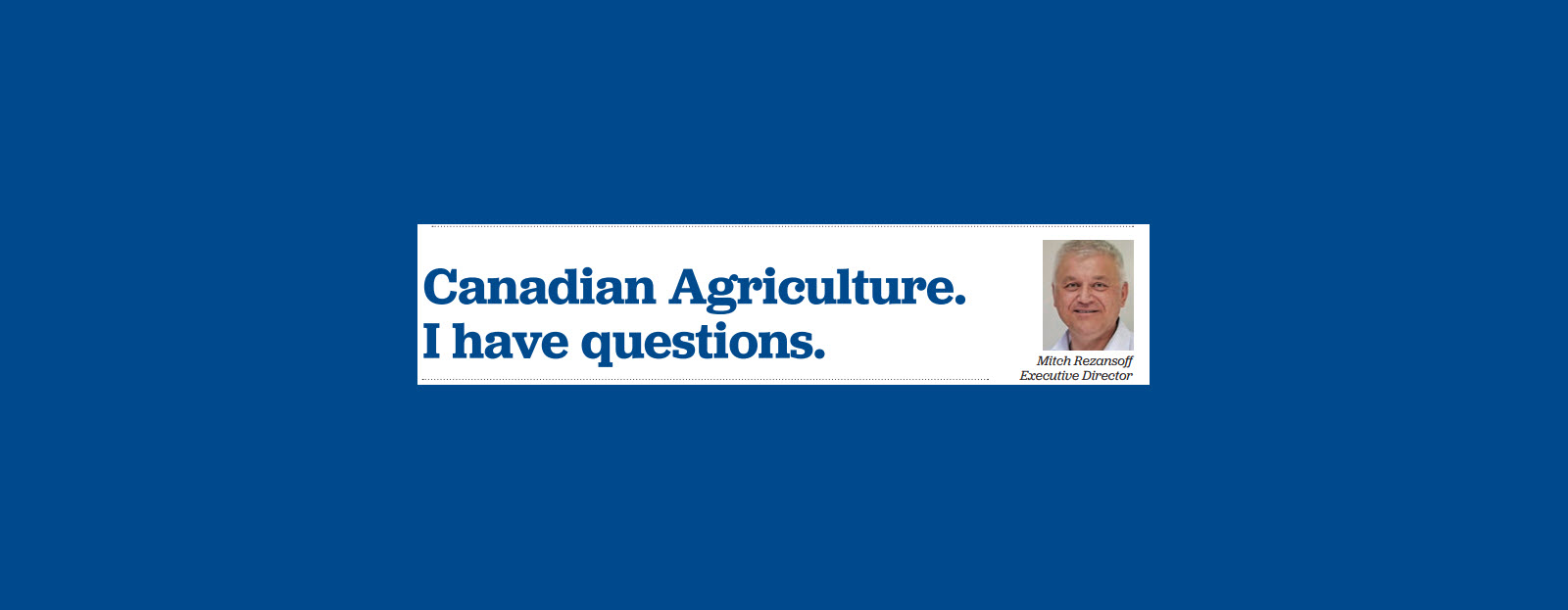 Banner for Canadian Agriculture. I Have Questions.