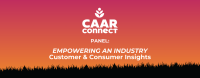 Empowering An Industry: Customer & Consumer Insights - CAAR